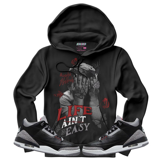 Life Ain't Easy (Air Jordan 3 Black Cement) Hoodie - Lucid Soles