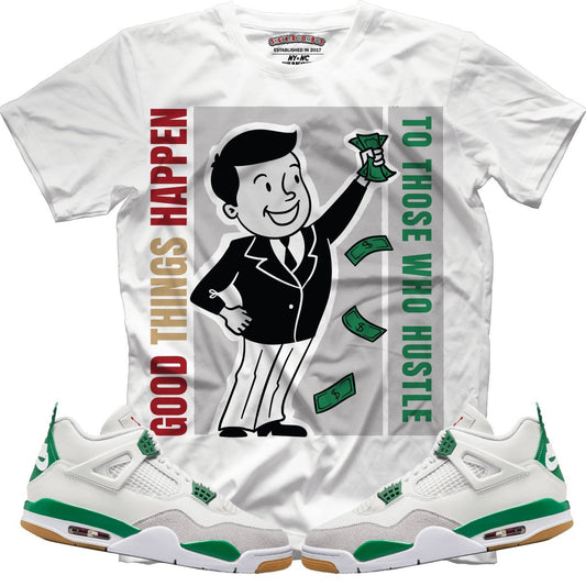 Good Things Happen To Those Who Hustle (NIKE SB X AIR JORDAN 4 PINE GREEN) T-Shirt - Lucid Soles