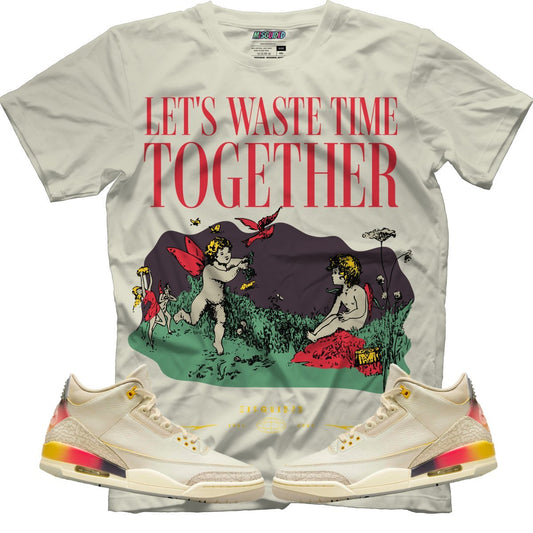 Let's Waste Time Together (Air Jordan 3 J Balvin Medellín Sunset) T-Shirt - Lucid Soles