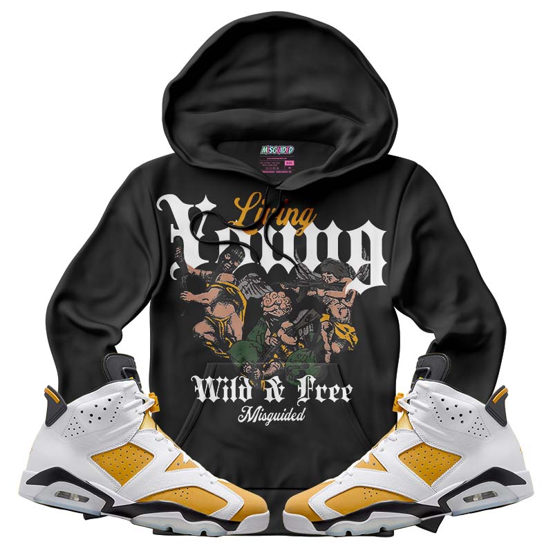 Living Young Wild And Free (Air Jordan 6 Retro Yellow Ochre) Hoodie - Lucid Soles